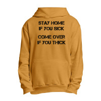 Stay Home If You Sick, Come Over If You Thick T Shirt Urban Pullover Hoodie | Artistshot