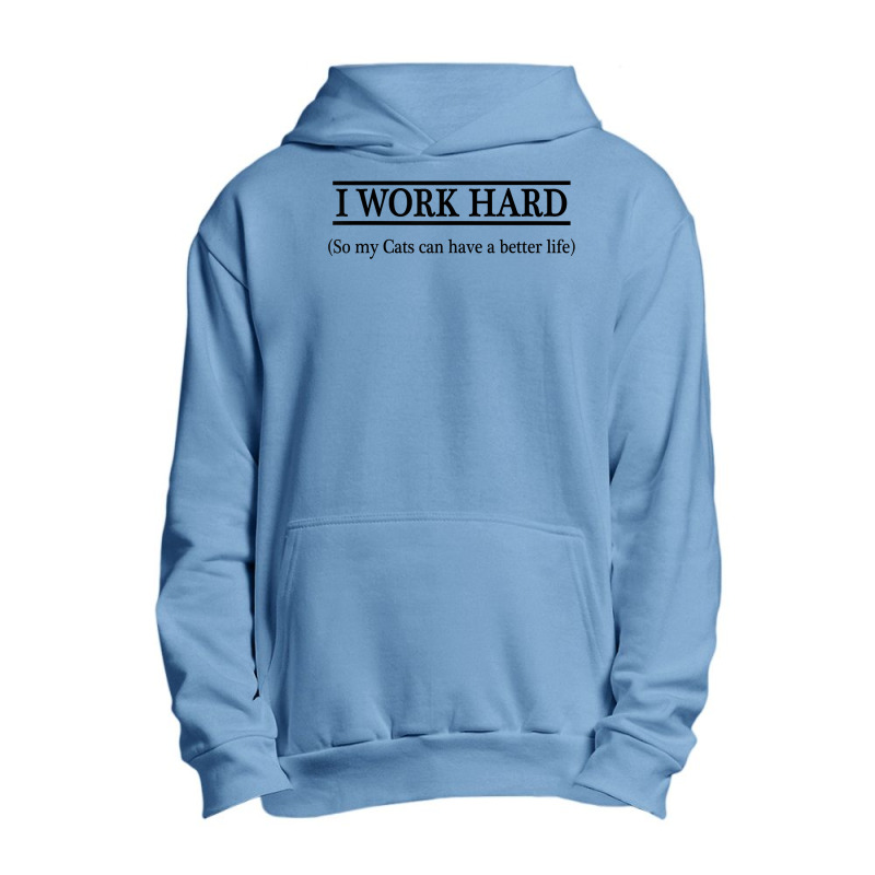 I Work Hard So My Cats Can Have A Better Life   T Shirt Urban Pullover Hoodie by KretschmerBridge | Artistshot