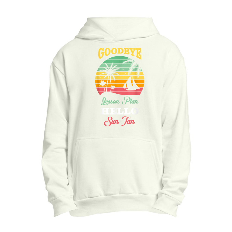 Goodbye Lesson Plans Hello Suntan T Shirt Urban Pullover Hoodie | Artistshot