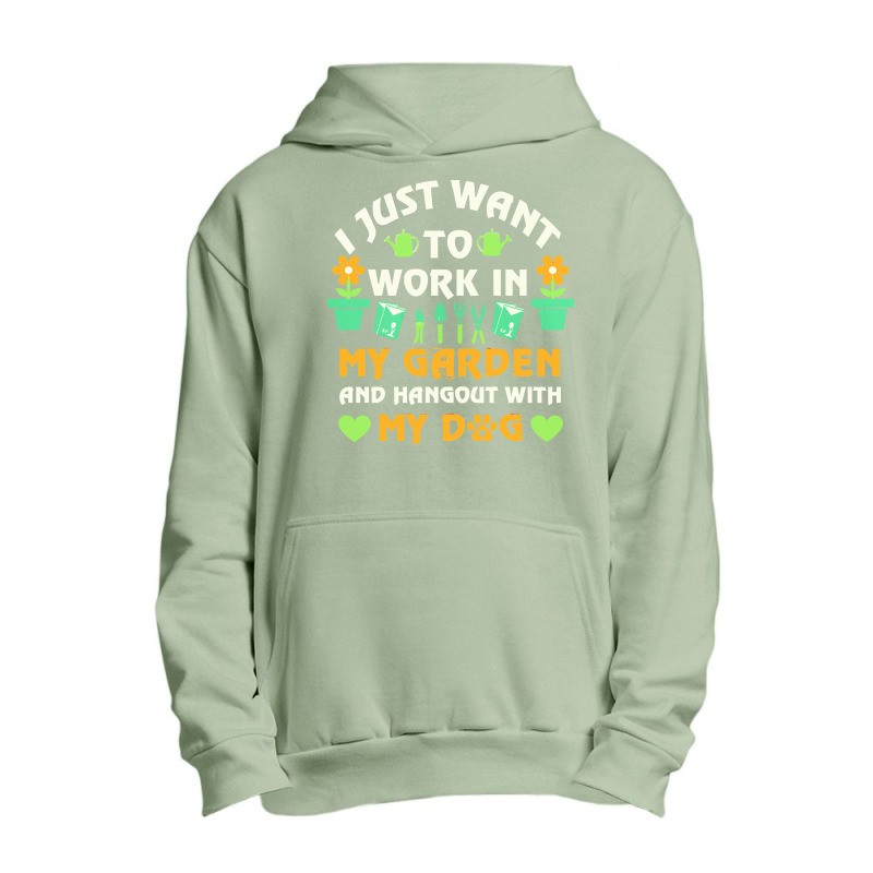 I Just Want To Work In My Garden T  Shirt I Just Want To Work In My Ga Urban Pullover Hoodie | Artistshot