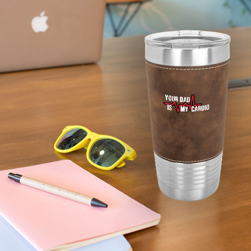 Your Dad Is My Cardio Workout Gym Leatherette Tumbler | Artistshot