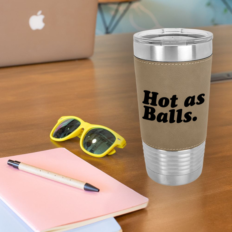 Hot As Balls Leatherette Tumbler | Artistshot