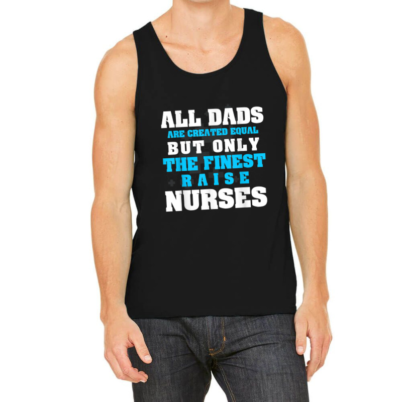 Mens Men's All Dads Are Created Equal But Only Finest Raise Nurse Tank Top | Artistshot