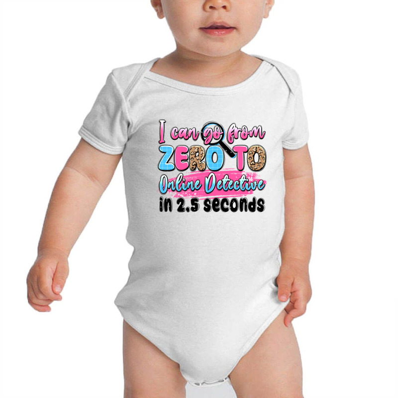 I Can Go From Zero To Online Detective In 2.5 Seco Baby Bodysuit by JahusDesignShop | Artistshot