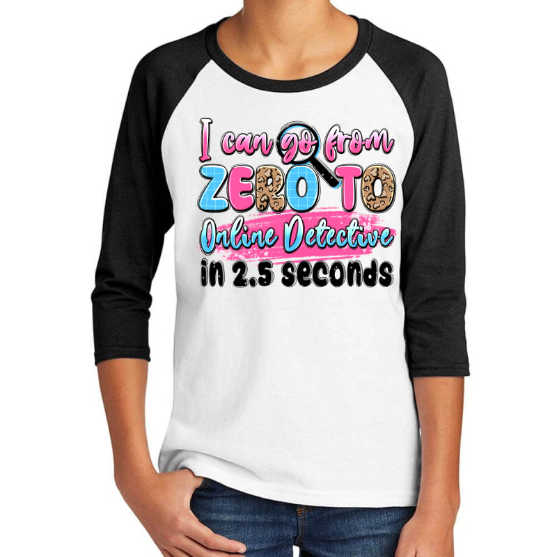 I Can Go From Zero To Online Detective In 2.5 Seco Youth 3/4 Sleeve by JahusDesignShop | Artistshot