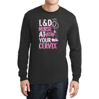 At Your Cervix Labor And Delivery Nurse Midwife Doula Long Sleeve Shirts | Artistshot