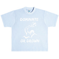 Dominate Or Drown T Shirt  Funny Water Polo Theme Tee Urban Heavy T-shirt | Artistshot