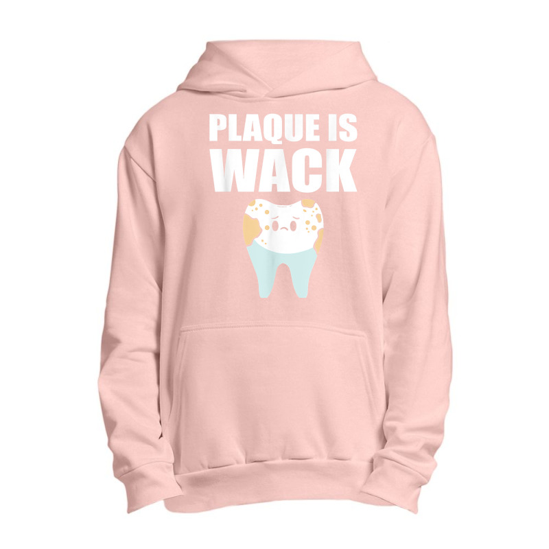 Plaque Is Wack   Dental School   For Dentist T Shirt Urban Pullover Hoodie | Artistshot