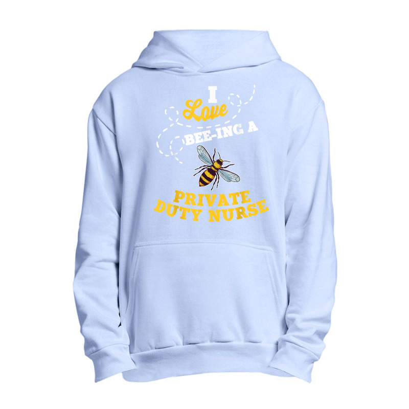 I Love Bee Ing A Private Duty Nurse Honey Bee Job Profession T Shirt Urban Pullover Hoodie by AshleyPenez | Artistshot