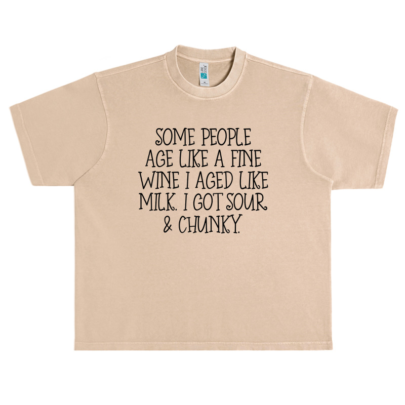 Some People Age Like A Fine Wine I Aged Like Milk T Shirt Urban Heavy T-shirt | Artistshot