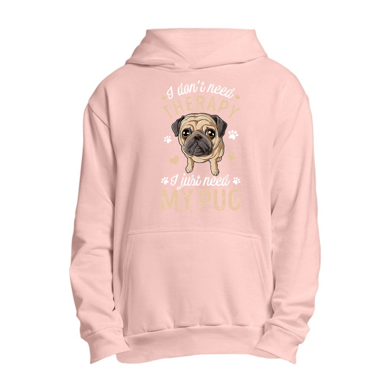 Pug Lover Dog I Dont Need Therapy I Just Need My Pug Funny Dog Lover 2 Urban Pullover Hoodie by circularflap | Artistshot