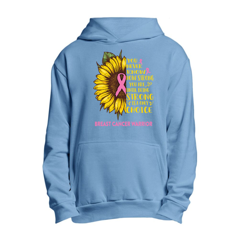 Breast Cancer Warrior You Never Know How Strong You Are Sunflower Love Urban Pullover Hoodie | Artistshot