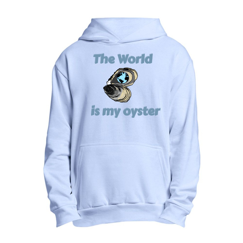 The World Is My Oyster Urban Pullover Hoodie | Artistshot