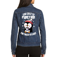 Too Cold To Function Too Tired To Care Ladies Denim Jacket | Artistshot