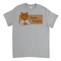 Ewww... People Classic T-shirt | Artistshot