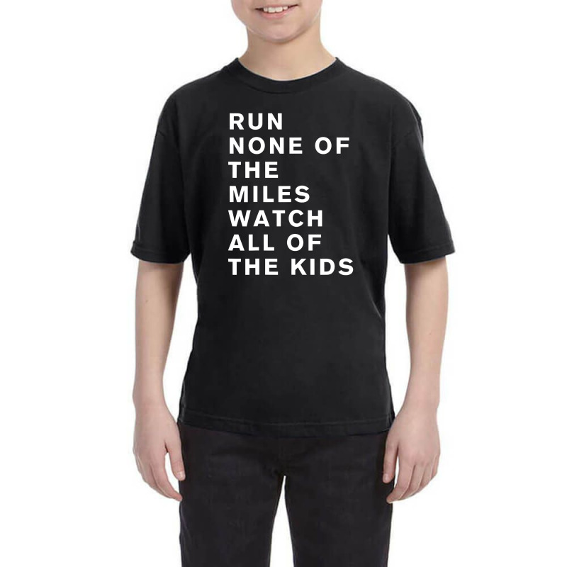 Run None Of The Miles Watch All Of The Kids Youth Tee by lalisaamanib | Artistshot