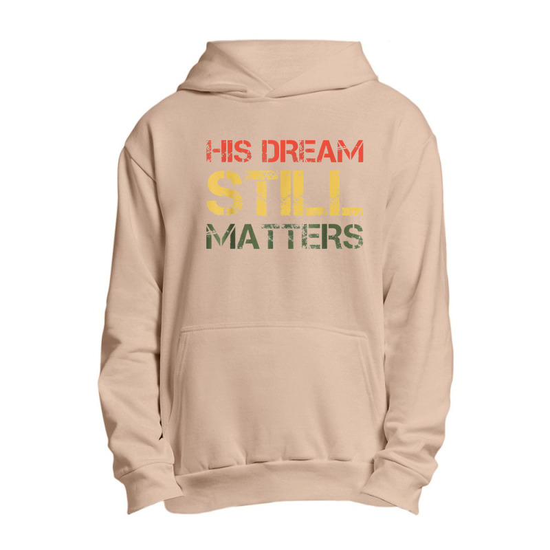 His Dream Still Matters Martin Luther King Day Human Rights Urban Pullover Hoodie by musuhdalan | Artistshot