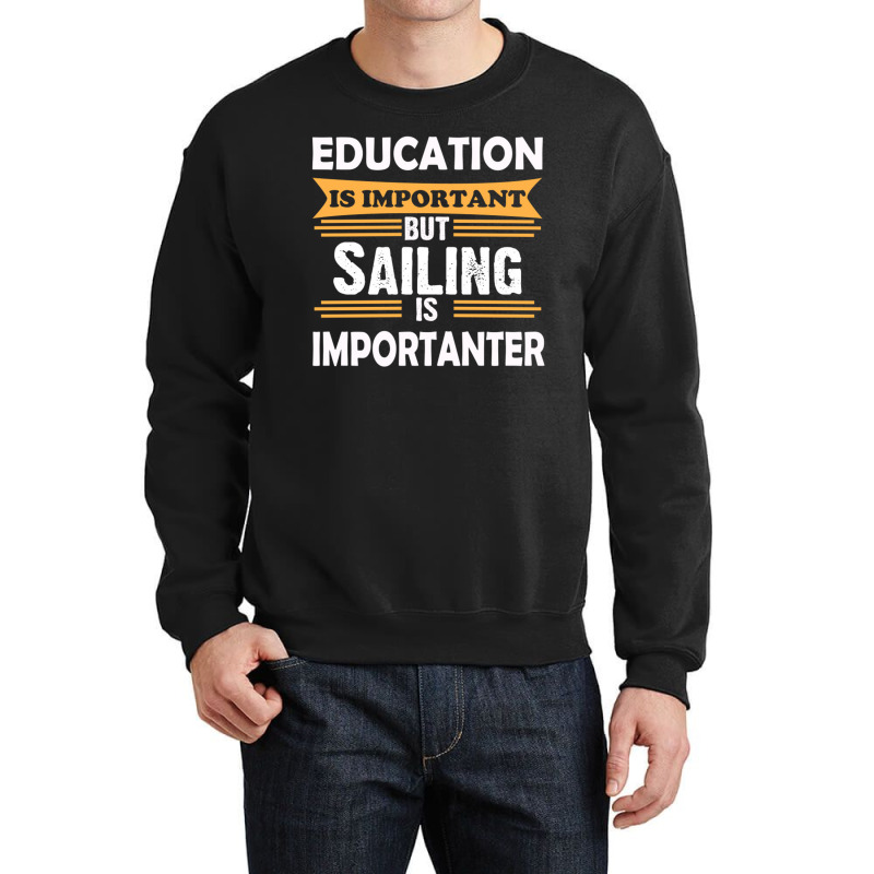 Sailing Is Importanter Than Education Crewneck Sweatshirt | Artistshot