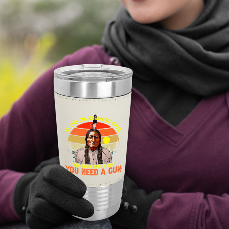 Native American You Need Gun Sitting Bull Pro 2nd Amendment Premium T Leatherette Tumbler | Artistshot