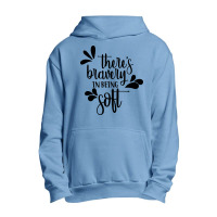 There's Bravery In Being Soft Urban Pullover Hoodie | Artistshot