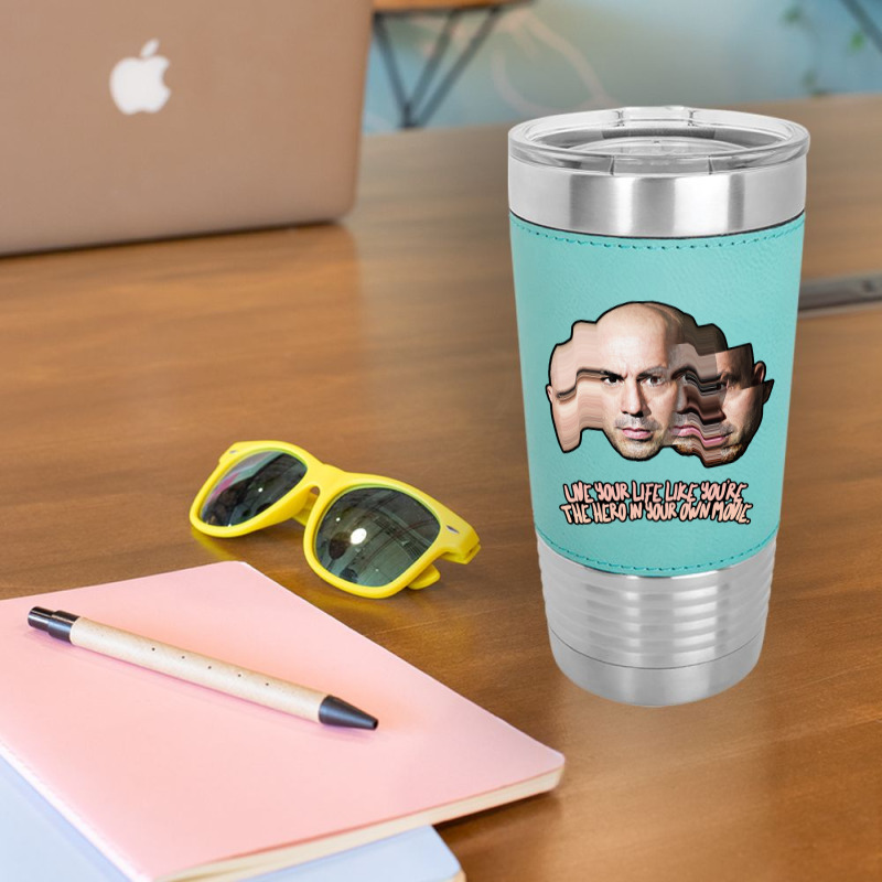 Live Your Life Like You’re The Hero In Your Own Movie Joe Rogan Leatherette Tumbler | Artistshot