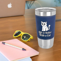 Life Is Better With A Cat Leatherette Tumbler | Artistshot