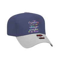 I'm Expensive All The Time Stop Asking When Im Free Apparel T Shirt Adjustable Baseball Cap | Artistshot