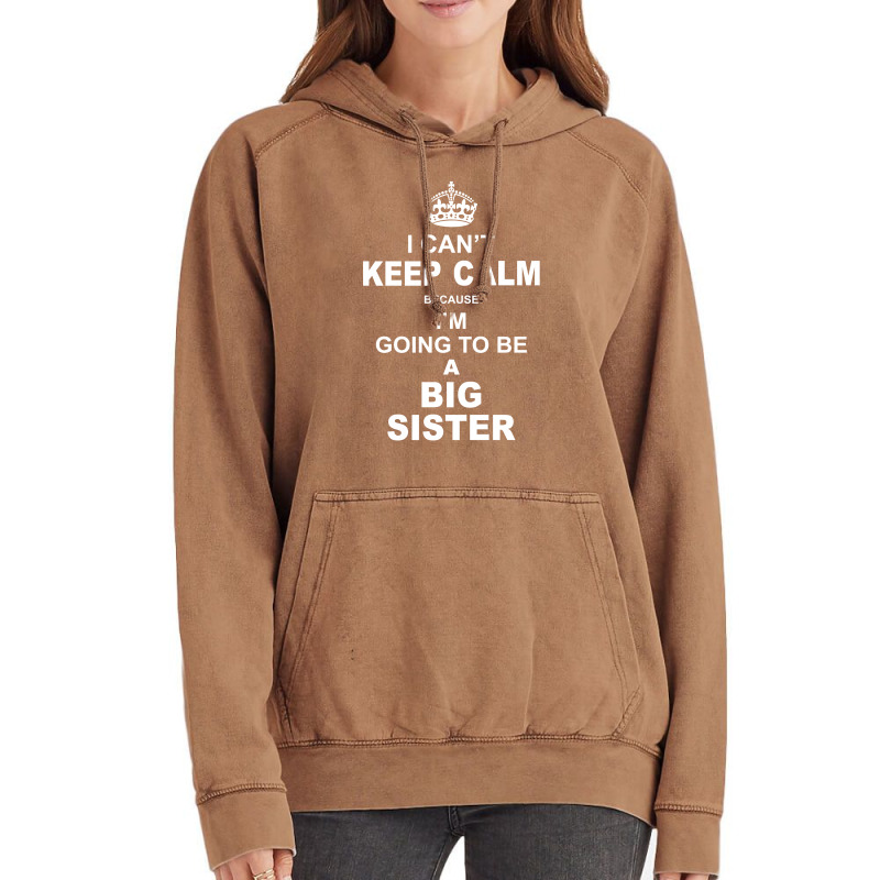 I Cant Keep Calm Because I Am Going To Be A Big Sister Vintage Hoodie | Artistshot