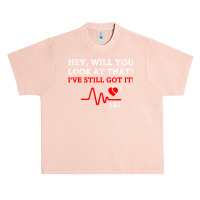 Hey,will You Look At That I've Still Got It Heart Disease T Shirt Urban Heavy T-shirt | Artistshot