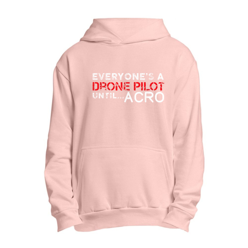 Everyones A Drone Pilot Until Acro   Funny Fpv Quad Pilot Urban Pullover Hoodie | Artistshot