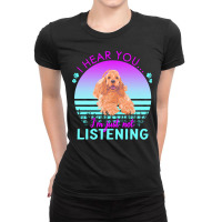 Cocker Spaniel T  Shirt I Hear You I'm Just Not Listening Cocker Spani Ladies Fitted T-shirt | Artistshot