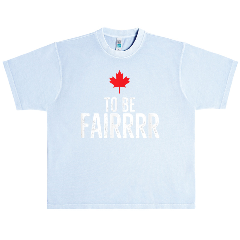 To Be Fairrrr Fair Canada Canadian Maple Leaf Letterkenny T Shirt Urban Heavy T-shirt by nayarilorenzi | Artistshot