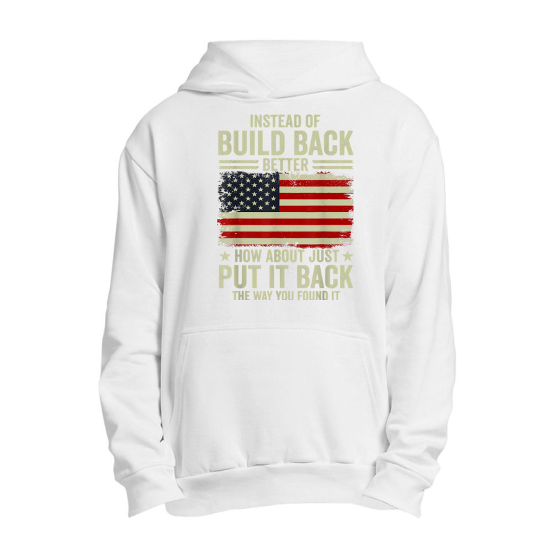 Instead Of Build Back Better How About Just Put It Back T Shirt Urban Pullover Hoodie by johnjosephmenk | Artistshot