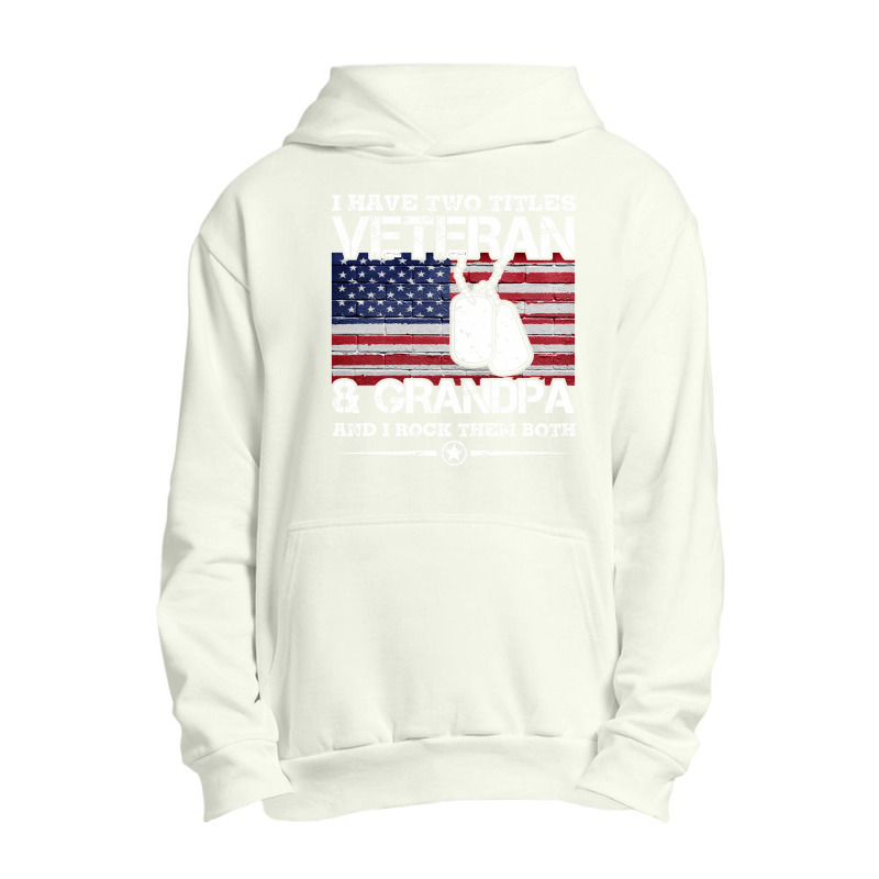 I Have Two Titles Veteran And Grandpa T-shirt Veteran Gift Urban Pullover Hoodie | Artistshot