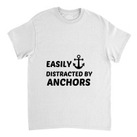 Anchors Easily Distracted Classic T-shirt | Artistshot