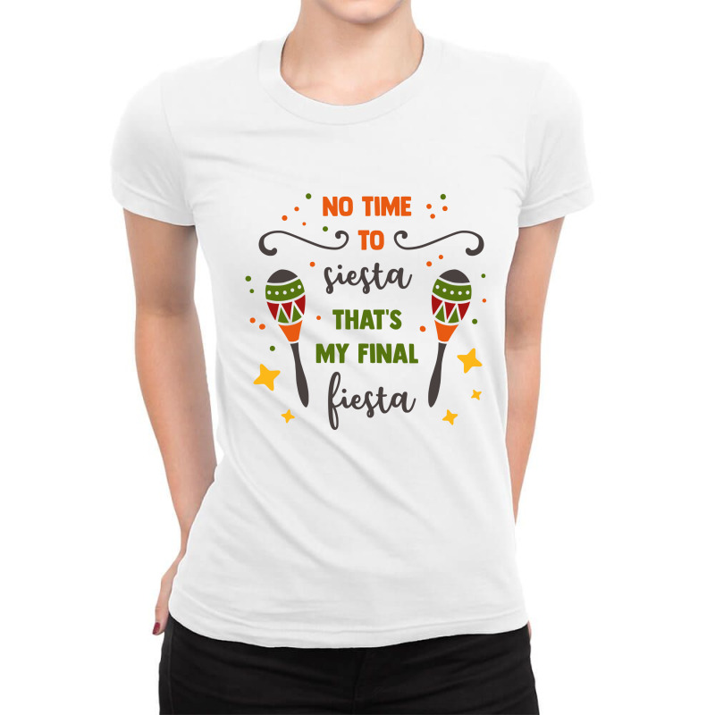 No Time To Siesta That's My Final Fiesta Ladies Fitted T-Shirt by Qudkin | Artistshot