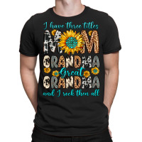 I Have Three Tittles Mom Grandma Great Grandma T-shirt | Artistshot