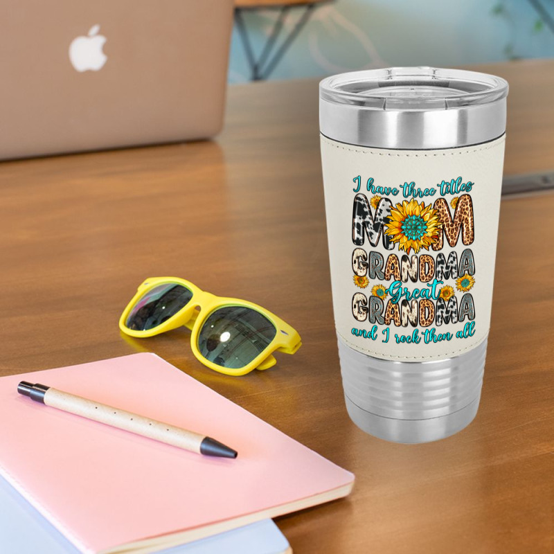 I Have Three Tittles Mom Grandma Great Grandma Leatherette Tumbler | Artistshot