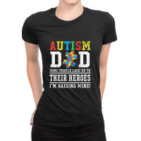 Autism Dad Some People Look Up To Their Heroes I'm Raising Ladies Fitted T-shirt | Artistshot