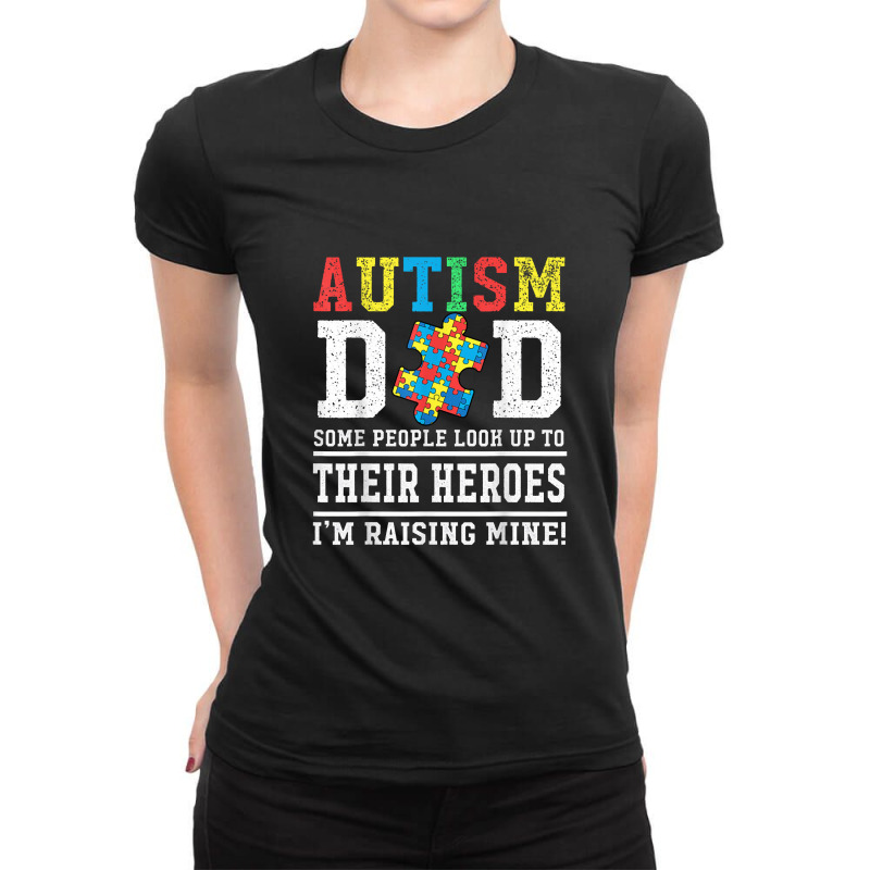 Autism Dad Some People Look Up To Their Heroes I'm Raising Ladies Fitted T-Shirt by lalisaamanib | Artistshot