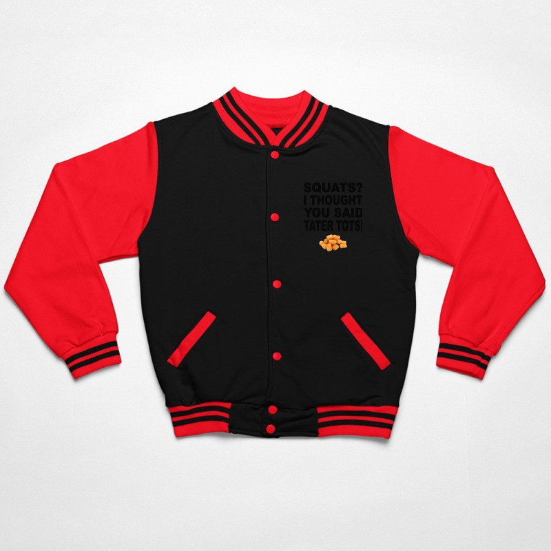 Squats I Thought You Said Tater Tots Bomber Jacket | Artistshot