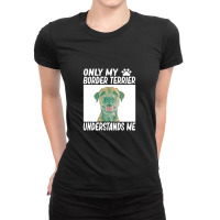 Only My Border Terrier Understands Me Ladies Fitted T-shirt | Artistshot