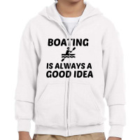 Boating Is Always A Good Idea Youth Zipper Hoodie | Artistshot