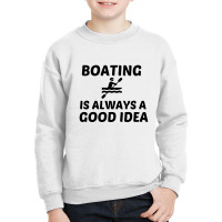 Boating Is Always A Good Idea Youth Sweatshirt | Artistshot