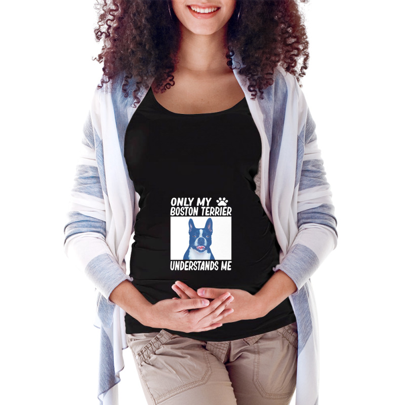 Only My Boston Terrier Understands Me Maternity Scoop Neck T-shirt by yongbiyb | Artistshot