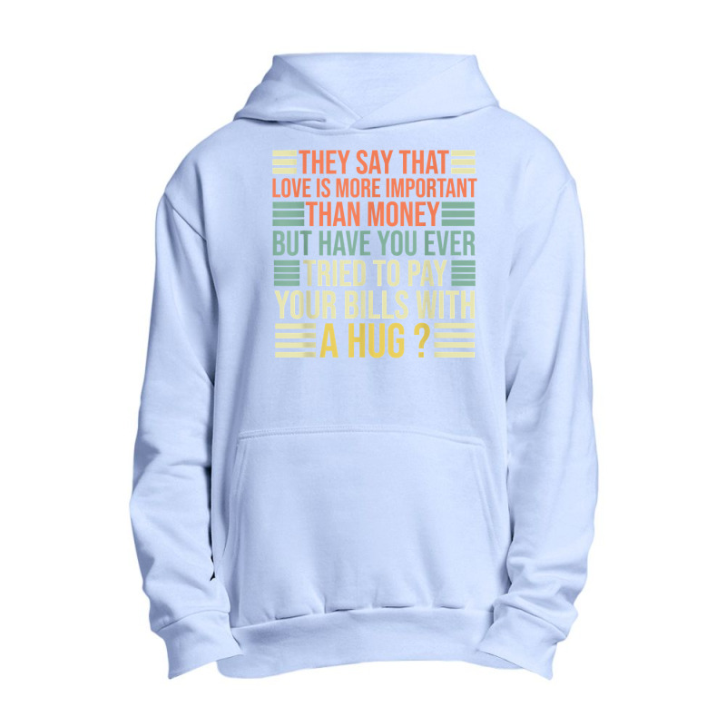 They Say That Love Is More Important Than Money   Funny T Shirt Urban Pullover Hoodie | Artistshot