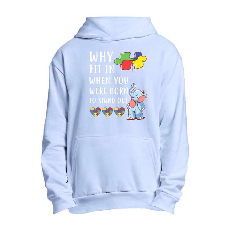 Autism Why Fit In When You Were Born To Stand Out Urban Pullover Hoodie by mrlee | Artistshot