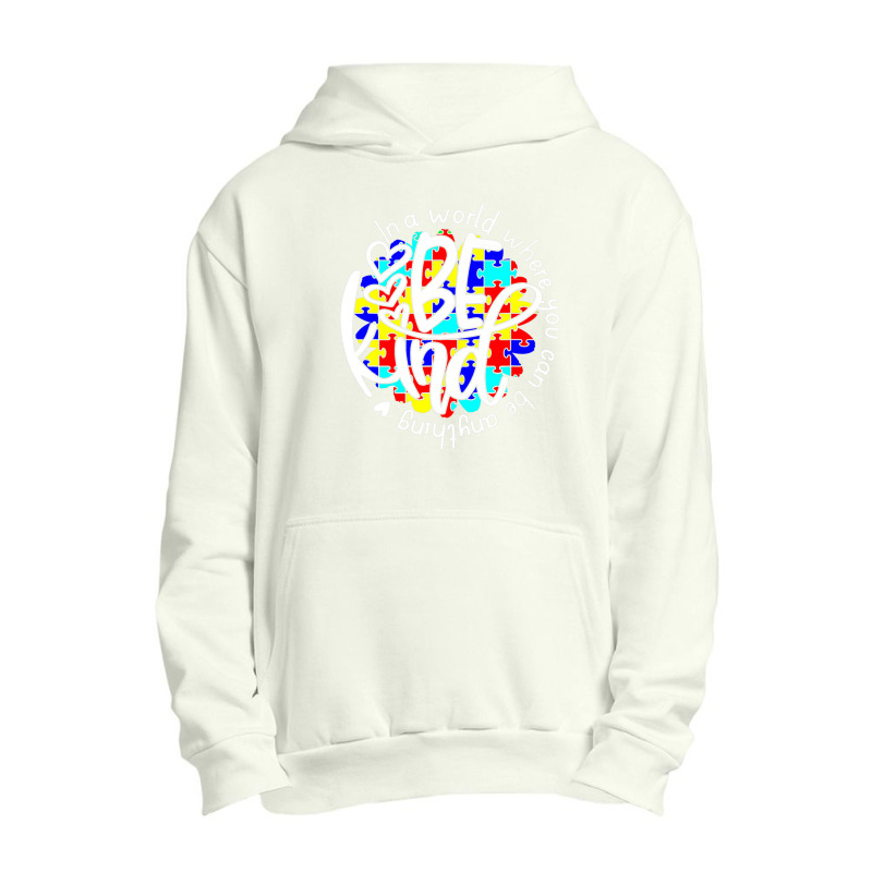 In A World Where You Can Be Anything Be Kind Autism Funny Urban Pullover Hoodie by Michael	Kilburn | Artistshot