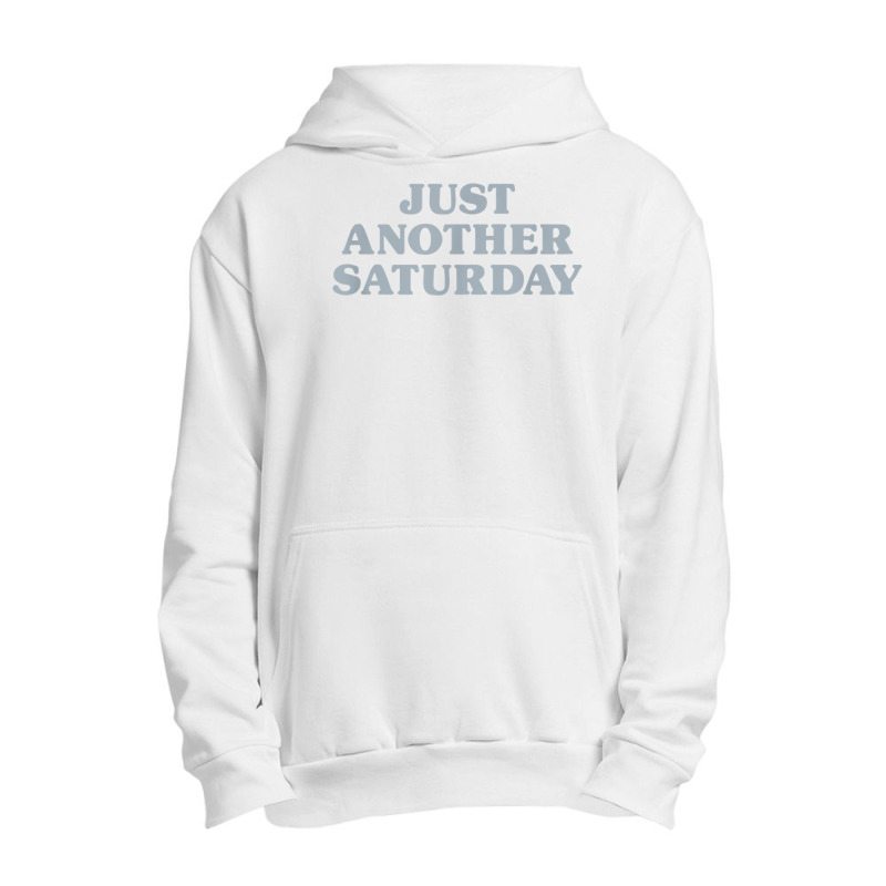 Saturday Just Another Saturday Days Of The Week Daily Series T Shirt Urban Pullover Hoodie | Artistshot