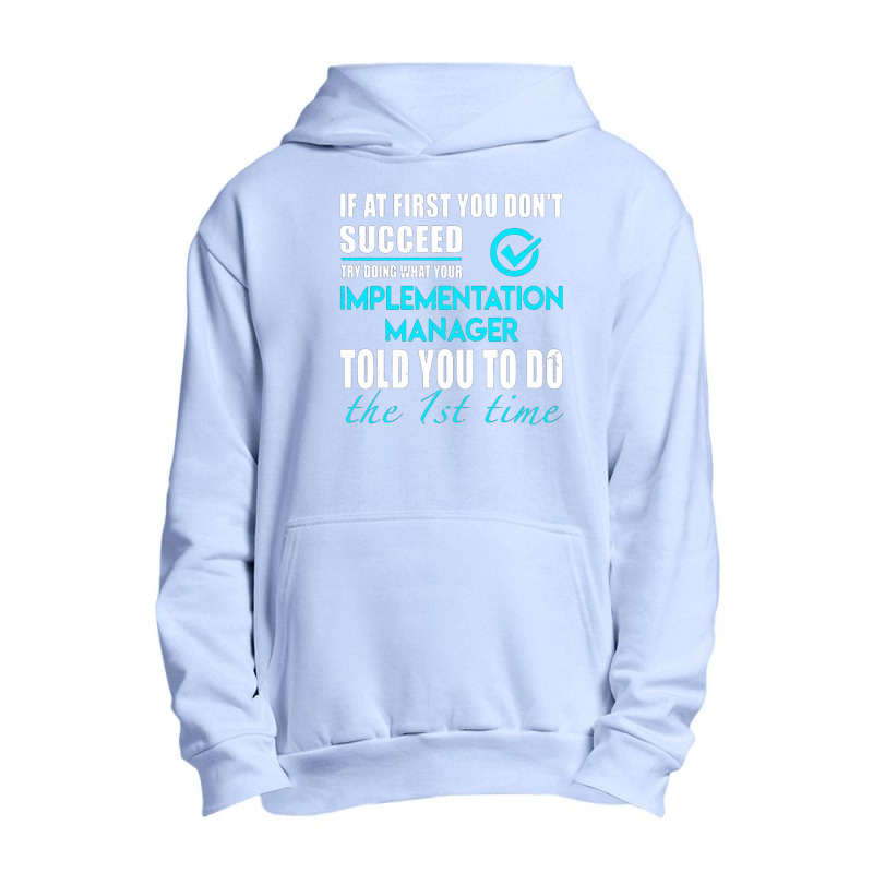 Implementation Manager T Shirt   Told You To Do The 1st Time Gift Item Urban Pullover Hoodie by michaelnaher | Artistshot